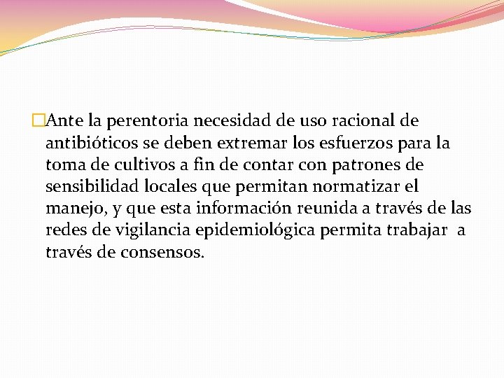 �Ante la perentoria necesidad de uso racional de antibióticos se deben extremar los esfuerzos