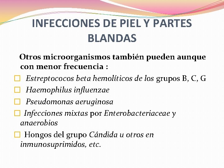 INFECCIONES DE PIEL Y PARTES BLANDAS Otros microorganismos también pueden aunque con menor frecuencia