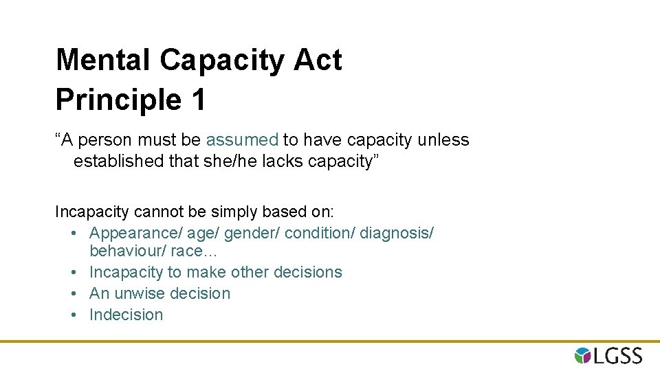 Mental Capacity Act Principle 1 “A person must be assumed to have capacity unless