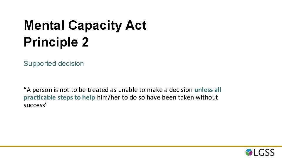 Mental Capacity Act Principle 2 Supported decision “A person is not to be treated