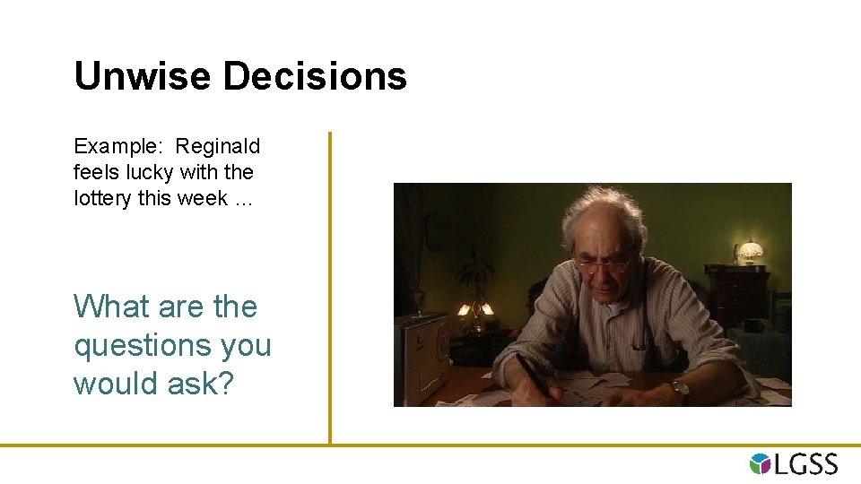 Unwise Decisions Example: Reginald feels lucky with the lottery this week … What are