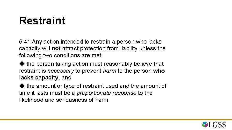 Restraint 6. 41 Any action intended to restrain a person who lacks capacity will