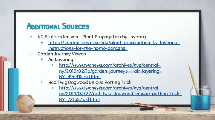 Additional Sources + + NC State Extension - Plant Propagation by Layering + https: