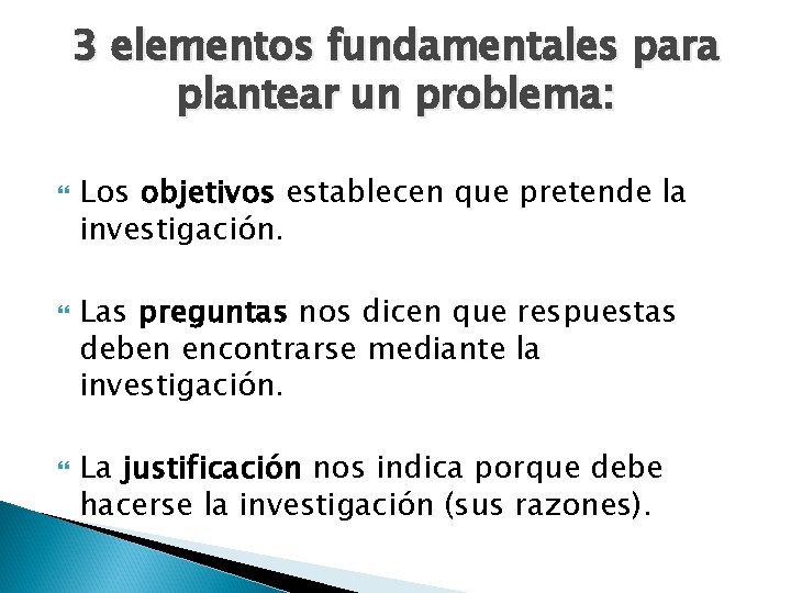 3 elementos fundamentales para plantear un problema: Los objetivos establecen que pretende la investigación.