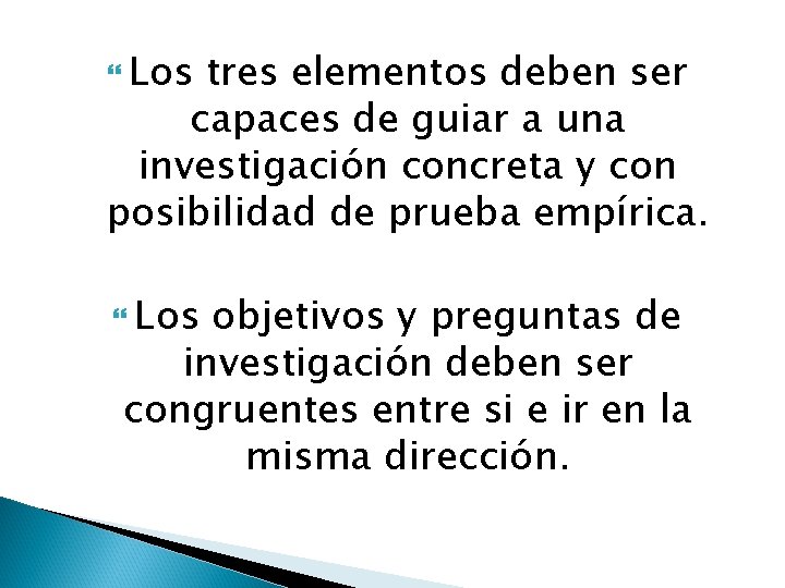  Los tres elementos deben ser capaces de guiar a una investigación concreta y