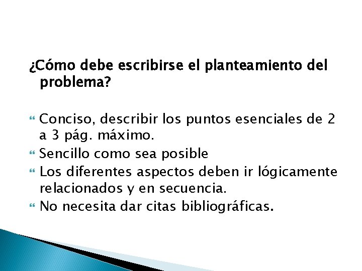 ¿Cómo debe escribirse el planteamiento del problema? Conciso, describir los puntos esenciales de 2