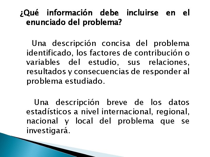 ¿Qué información debe incluirse en el enunciado del problema? Una descripción concisa del problema