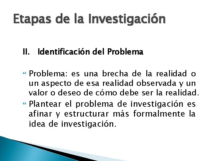 Etapas de la Investigación II. Identificación del Problema: es una brecha de la realidad