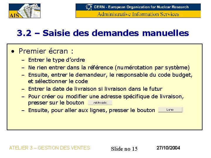 3. 2 – Saisie des demandes manuelles • Premier écran : – Entrer le