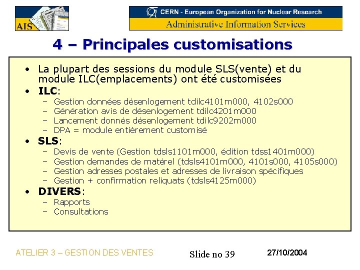 4 – Principales customisations • La plupart des sessions du module SLS(vente) et du