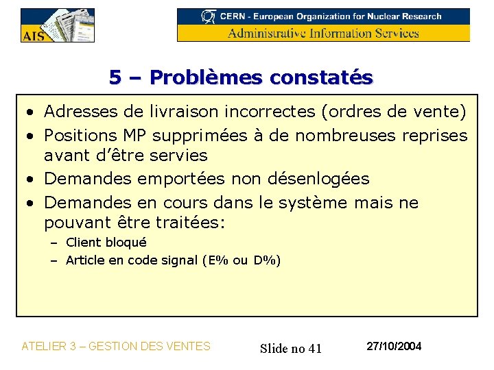 5 – Problèmes constatés • Adresses de livraison incorrectes (ordres de vente) • Positions