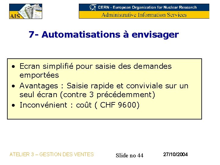 7 - Automatisations à envisager • Ecran simplifié pour saisie des demandes emportées •