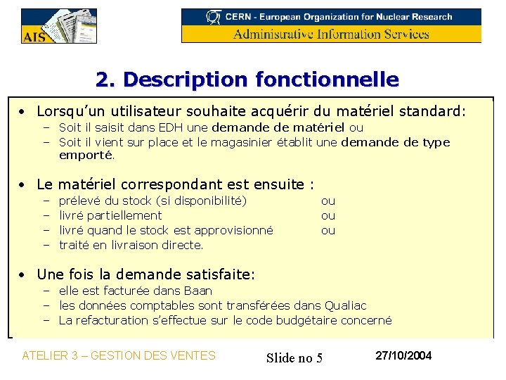 2. Description fonctionnelle • Lorsqu’un utilisateur souhaite acquérir du matériel standard: – Soit il