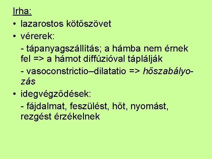 Irha: • lazarostos kötőszövet • vérerek: - tápanyagszállítás; a hámba nem érnek fel =>