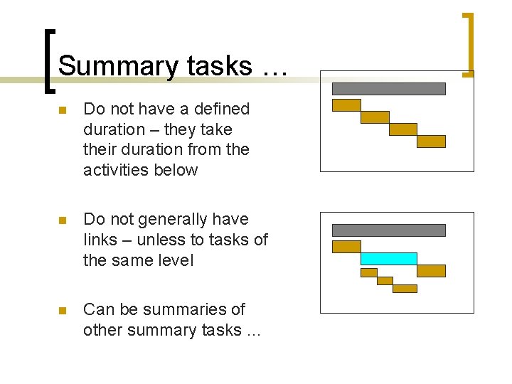 Summary tasks … n Do not have a defined duration – they take their