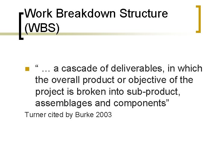 Work Breakdown Structure (WBS) n “ … a cascade of deliverables, in which the