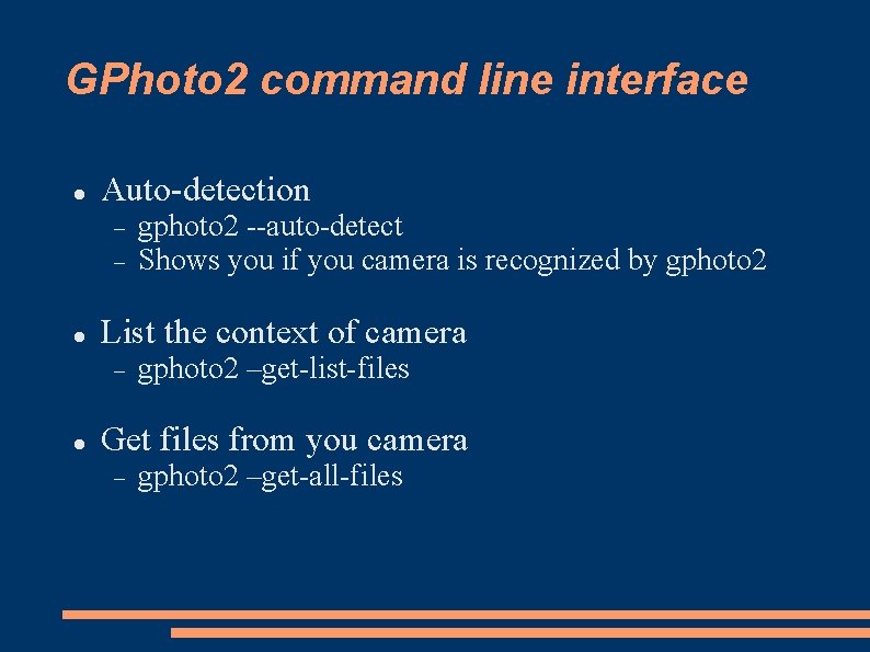 GPhoto 2 command line interface Auto-detection List the context of camera gphoto 2 --auto-detect