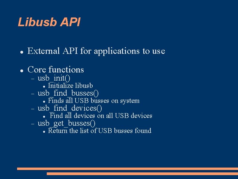 Libusb API External API for applications to use Core functions usb_init() Initialize libusb Finds