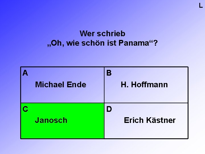 L Wer schrieb „Oh, wie schön ist Panama“? A B Michael Ende C H.