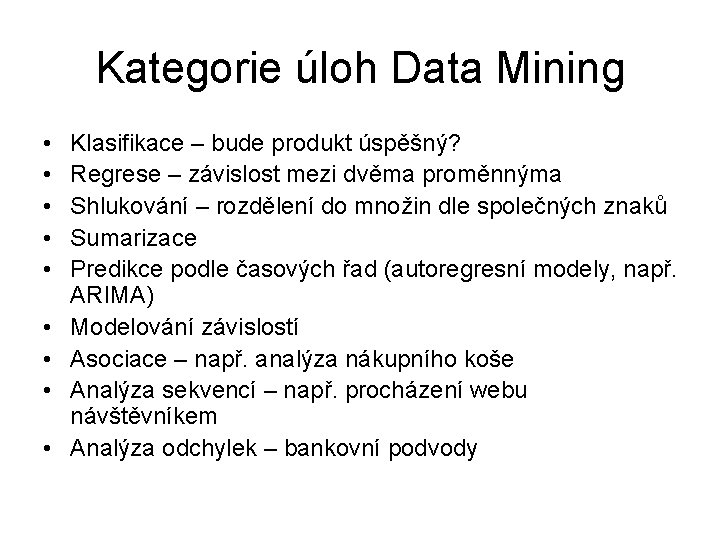Kategorie úloh Data Mining • • • Klasifikace – bude produkt úspěšný? Regrese –