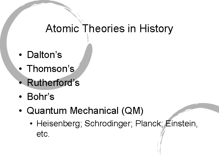 Atomic Theories in History • • • Dalton’s Thomson’s Rutherford’s Bohr’s Quantum Mechanical (QM)