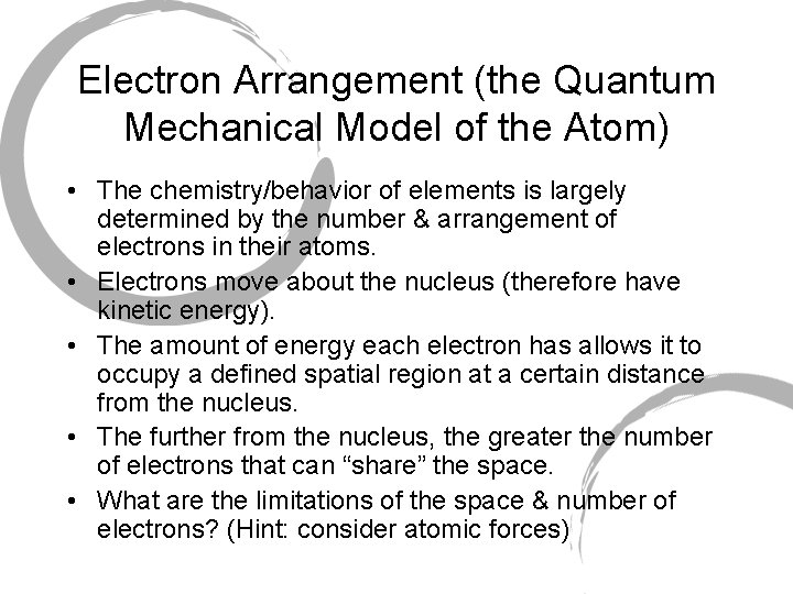 Electron Arrangement (the Quantum Mechanical Model of the Atom) • The chemistry/behavior of elements Electron Arrangement (the Quantum Mechanical Model of the Atom) • The chemistry/behavior of elements