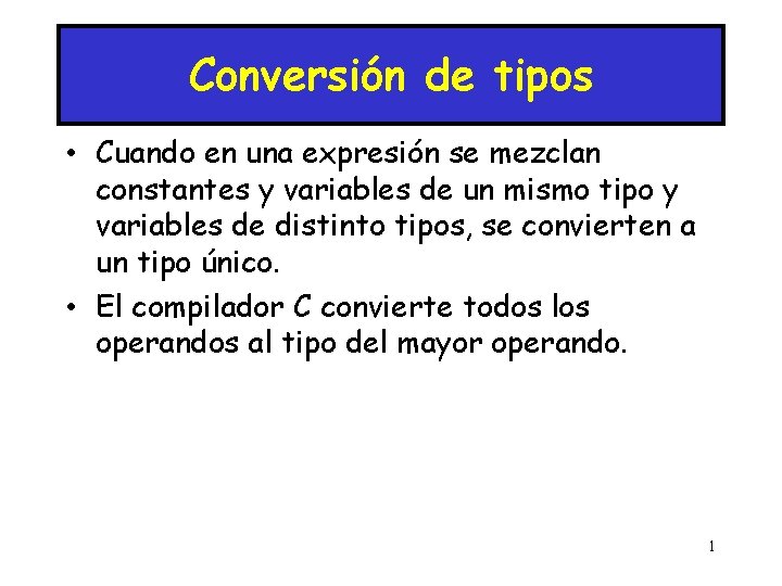 Conversión de tipos • Cuando en una expresión se mezclan constantes y variables de