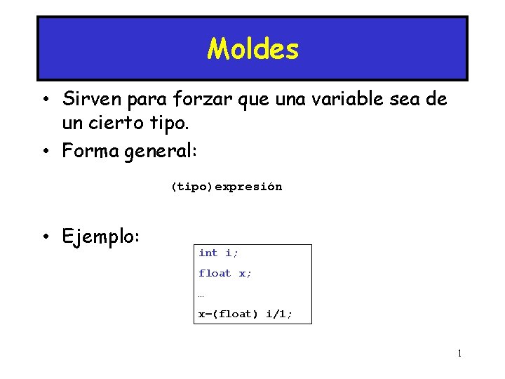 Moldes • Sirven para forzar que una variable sea de un cierto tipo. •