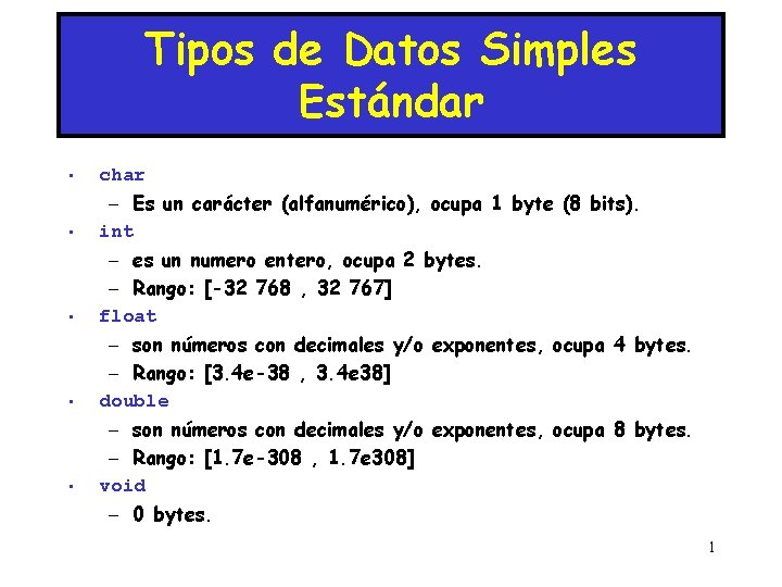 Tipos de Datos Simples Estándar • • • char – Es un carácter (alfanumérico),