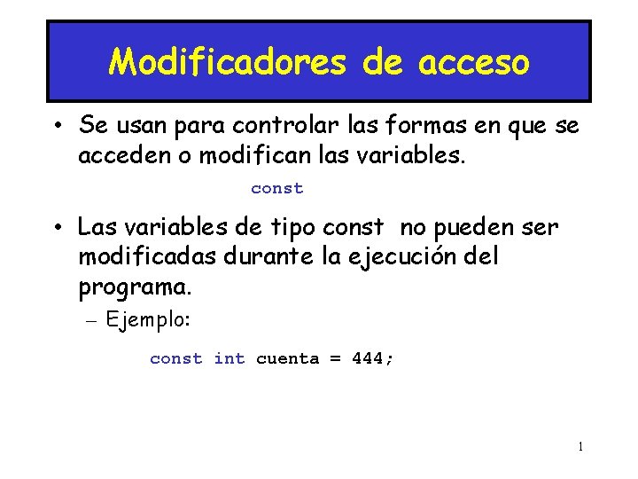 Modificadores de acceso • Se usan para controlar las formas en que se acceden