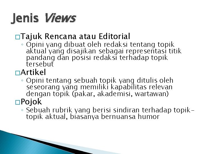 Jenis Views � Tajuk Rencana atau Editorial ◦ Opini yang dibuat oleh redaksi tentang