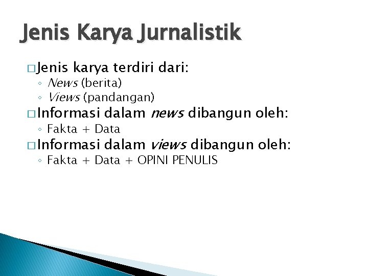 Jenis Karya Jurnalistik � Jenis karya terdiri dari: ◦ News (berita) ◦ Views (pandangan)