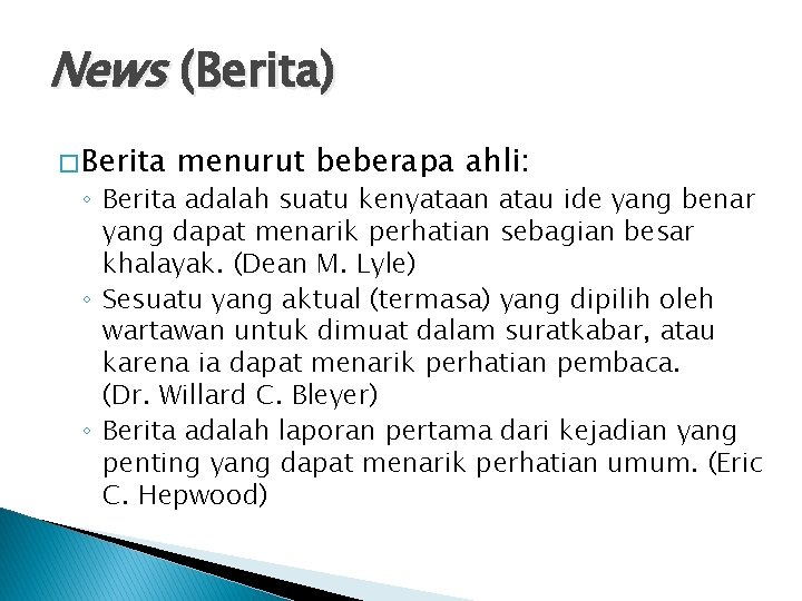 News (Berita) � Berita menurut beberapa ahli: ◦ Berita adalah suatu kenyataan atau ide