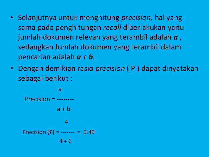  • Selanjutnya untuk menghitung precision, hal yang sama pada penghitungan recall diberlakukan yaitu