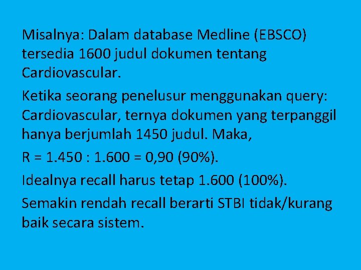 Misalnya: Dalam database Medline (EBSCO) tersedia 1600 judul dokumen tentang Cardiovascular. Ketika seorang penelusur