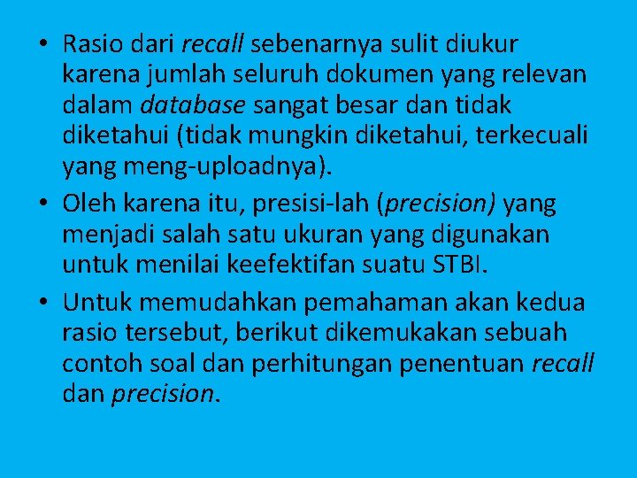  • Rasio dari recall sebenarnya sulit diukur karena jumlah seluruh dokumen yang relevan