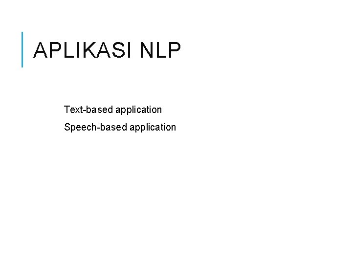 APLIKASI NLP Text-based application Speech-based application 