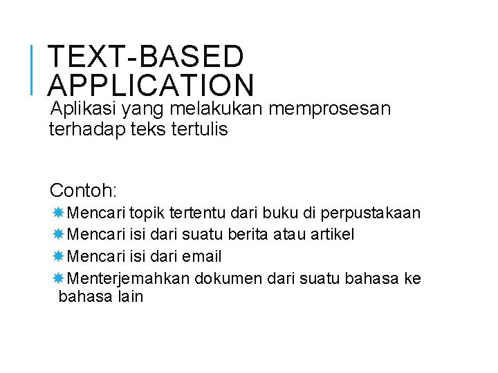 TEXT-BASED APPLICATION Aplikasi yang melakukan memprosesan terhadap teks tertulis Contoh: Mencari topik tertentu dari