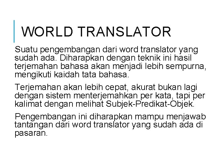WORLD TRANSLATOR Suatu pengembangan dari word translator yang sudah ada. Diharapkan dengan teknik ini