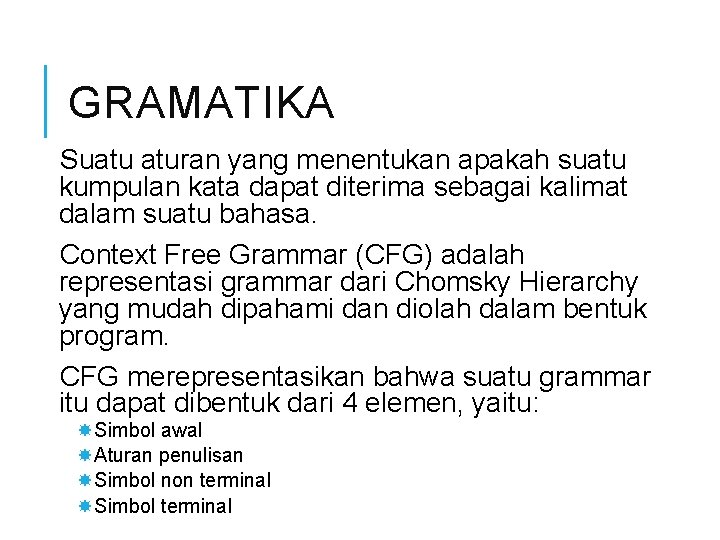 GRAMATIKA Suatu aturan yang menentukan apakah suatu kumpulan kata dapat diterima sebagai kalimat dalam