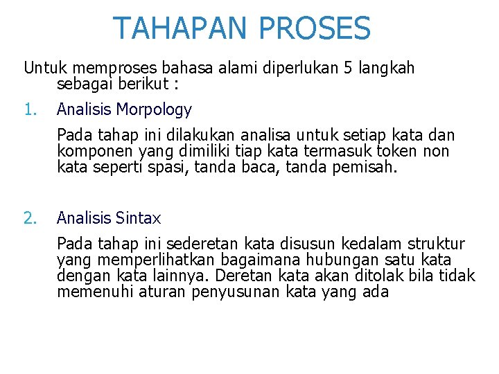TAHAPAN PROSES Untuk memproses bahasa alami diperlukan 5 langkah sebagai berikut : 1. Analisis