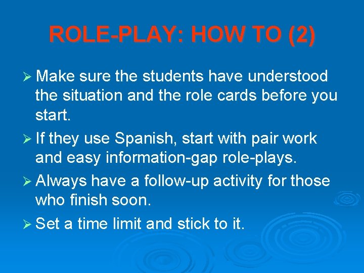 ROLE-PLAY: HOW TO (2) Ø Make sure the students have understood the situation and