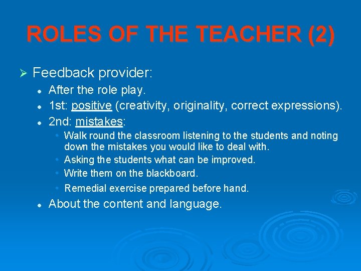 ROLES OF THE TEACHER (2) Ø Feedback provider: l l l After the role