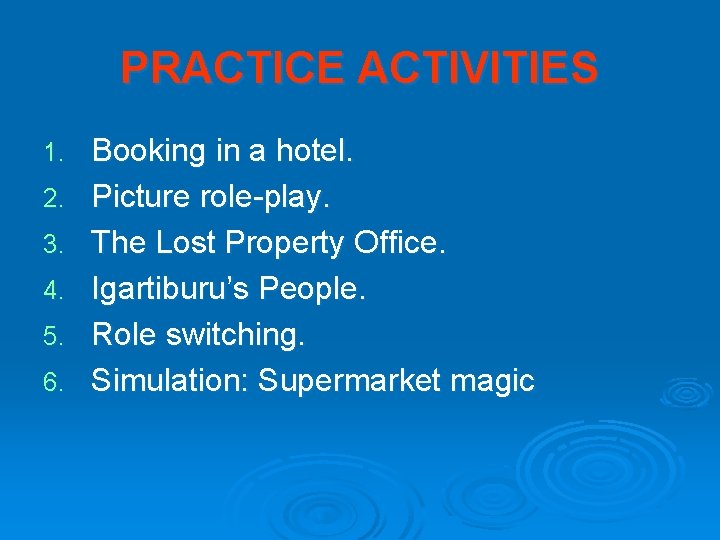 PRACTICE ACTIVITIES 1. 2. 3. 4. 5. 6. Booking in a hotel. Picture role-play.