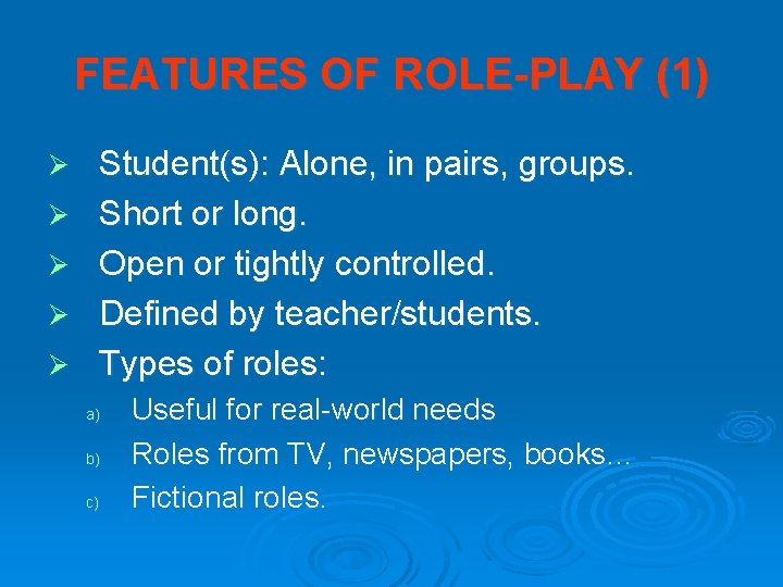 FEATURES OF ROLE-PLAY (1) Ø Ø Ø Student(s): Alone, in pairs, groups. Short or