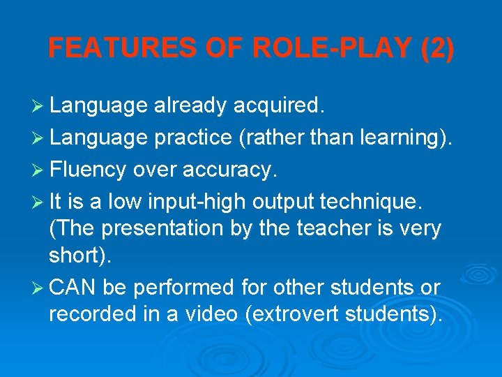 FEATURES OF ROLE-PLAY (2) Ø Language already acquired. Ø Language practice (rather than learning).