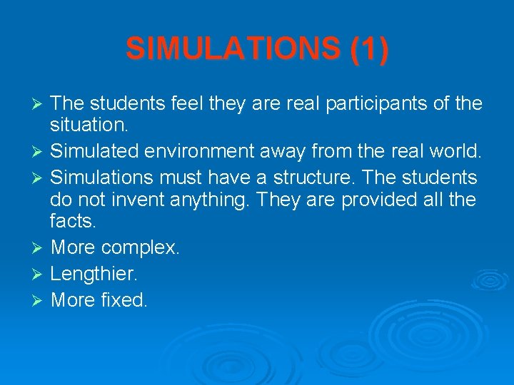 SIMULATIONS (1) The students feel they are real participants of the situation. Ø Simulated