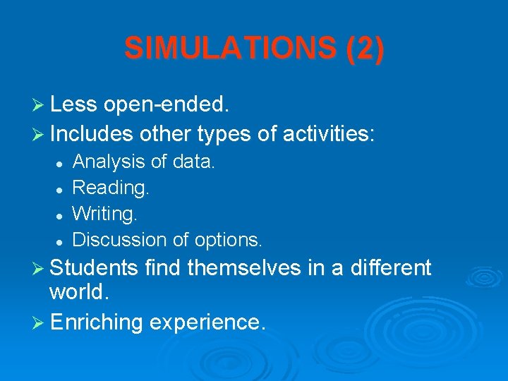 SIMULATIONS (2) Ø Less open-ended. Ø Includes other types of activities: l l Analysis