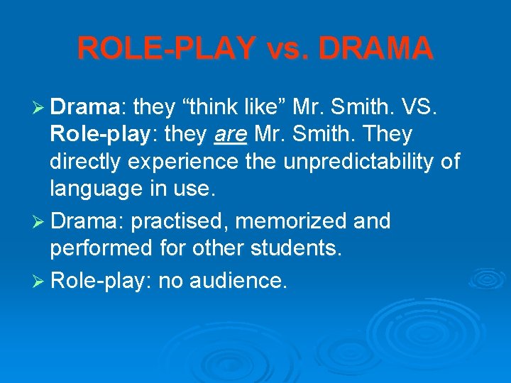ROLE-PLAY vs. DRAMA Ø Drama: they “think like” Mr. Smith. VS. Role-play: they are