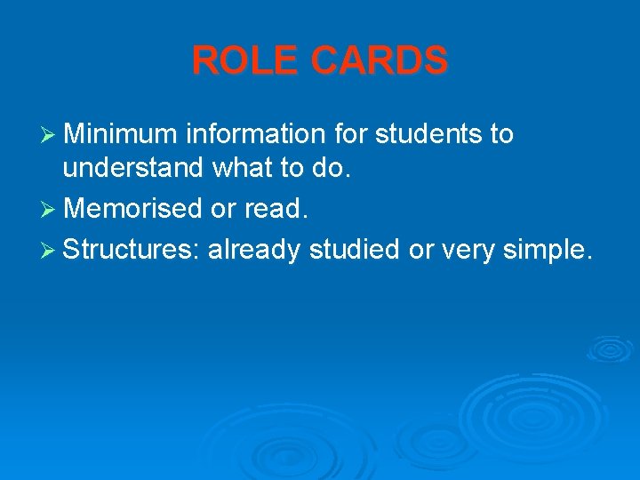 ROLE CARDS Ø Minimum information for students to understand what to do. Ø Memorised